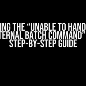 Conquering the “Unable to handle error from external batch command” Error: A Step-by-Step Guide