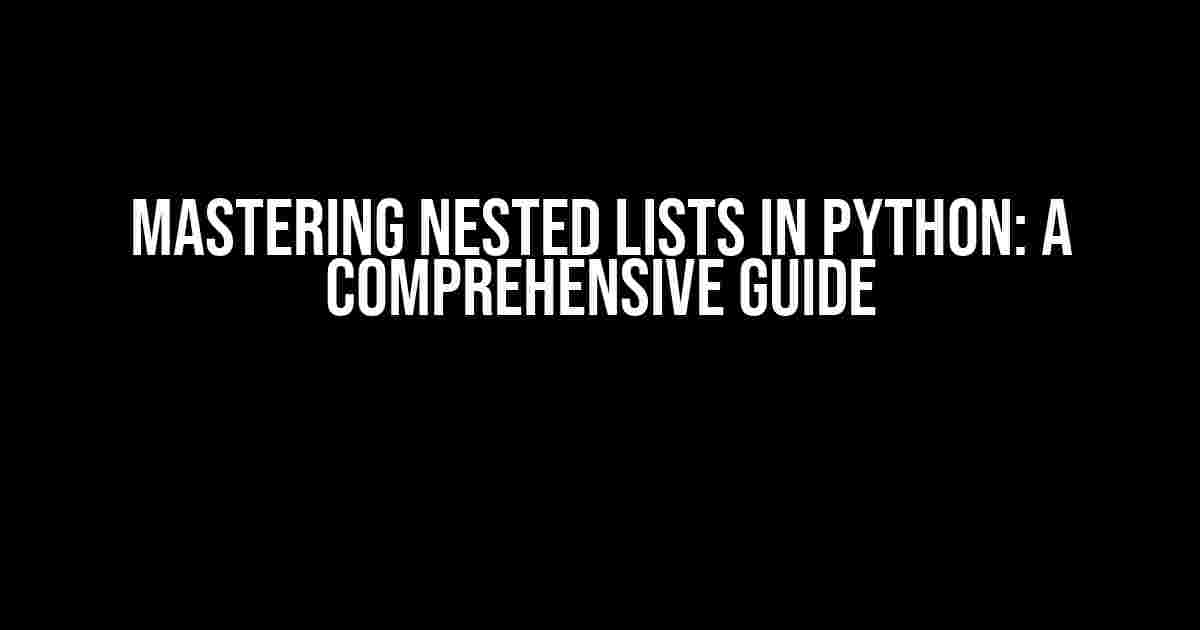 Mastering Nested Lists in Python: A Comprehensive Guide