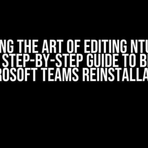 Mastering the Art of Editing NTUSER.DAT Files: A Step-by-Step Guide to Blocking Microsoft Teams Reinstallation