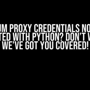 Selenium Proxy Credentials Not Being Detected with Python? Don’t Worry, We’ve Got You Covered!