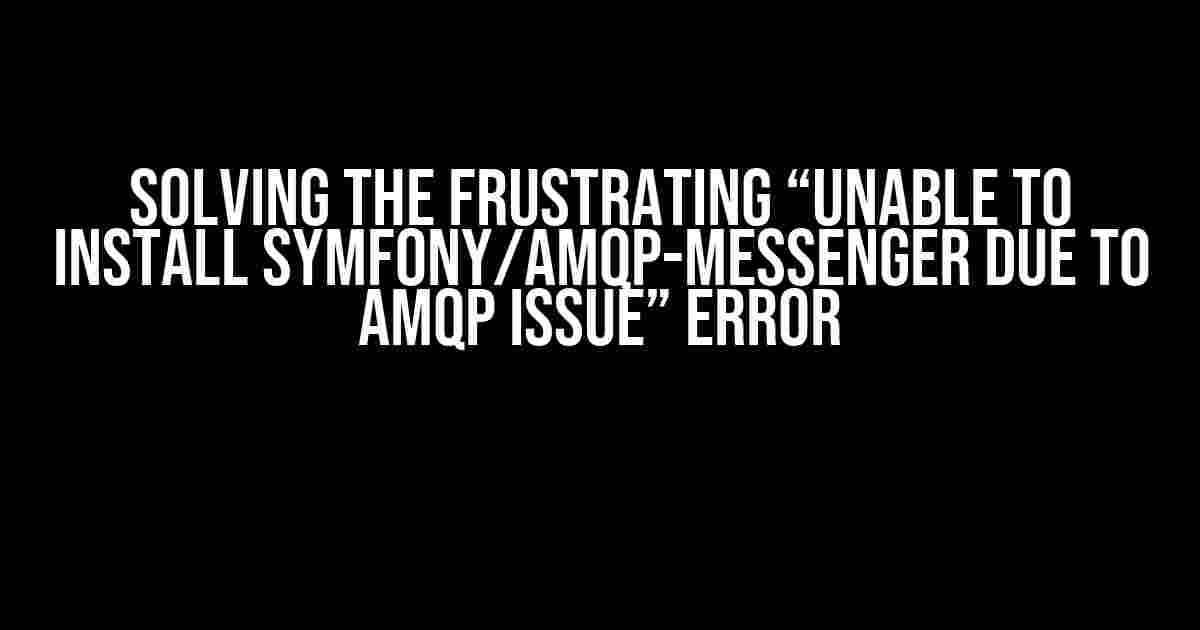 Solving the Frustrating “Unable to install symfony/amqp-messenger due to amqp issue” Error