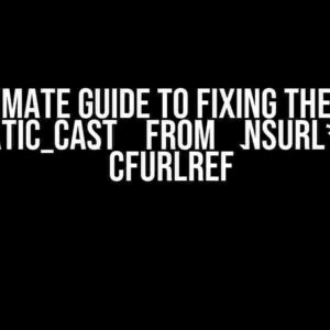 The Ultimate Guide to Fixing the Broken `static_cast` from `NSURL*` to `CFURLRef`