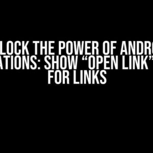 Unlock the Power of Android Notifications: Show “Open link” Button for Links