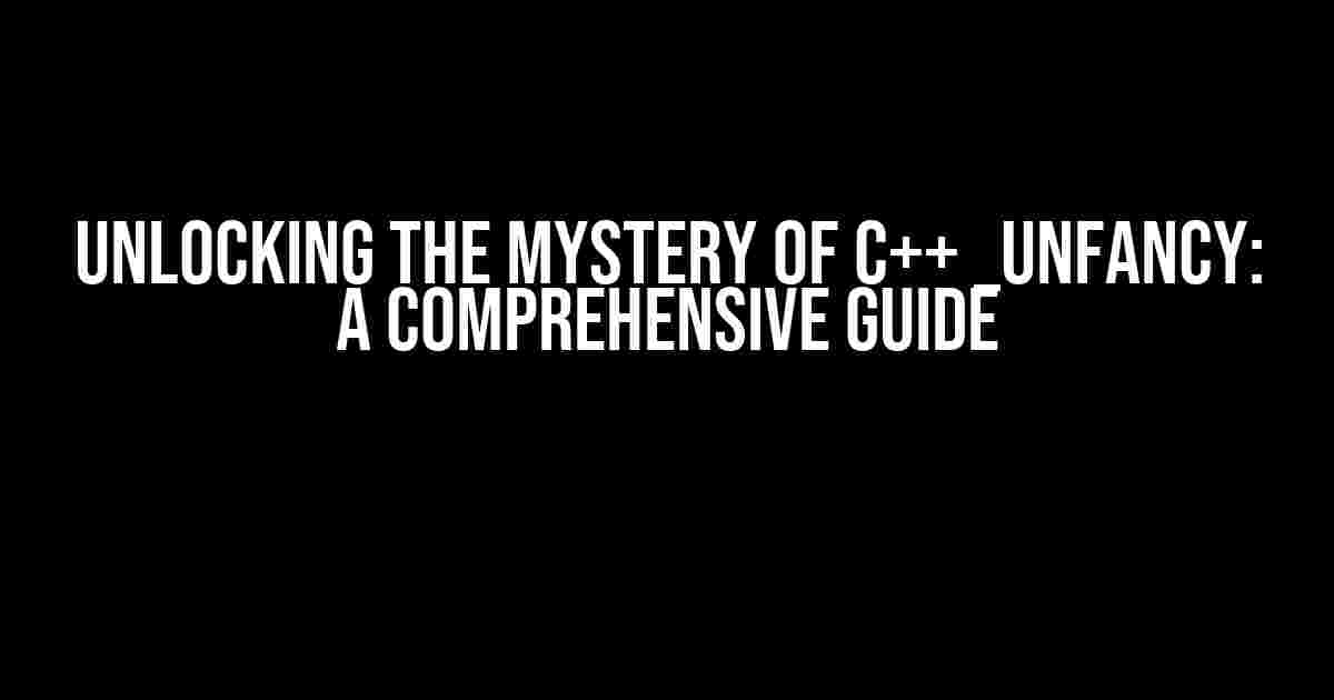 Unlocking the Mystery of C++ _Unfancy: A Comprehensive Guide